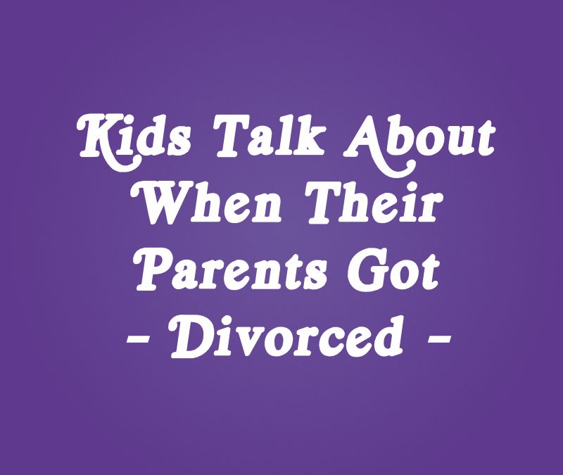 Kids Talk About When Their Parents Got Divorced